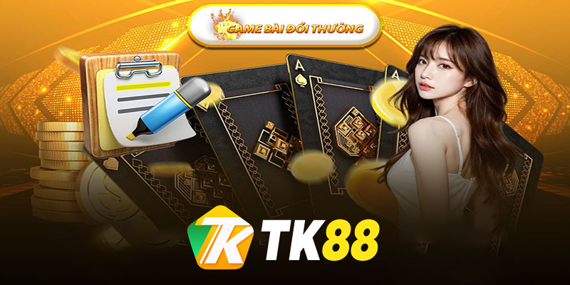 Game Bài Đổi Thưởng TK88 - Kênh Kiếm Tiền Hiệu Quả Nhanh Chóng!